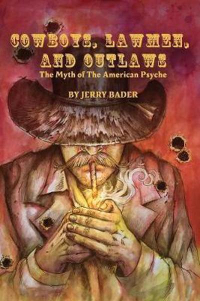 Cover for Jerry Bader · Cowboys, Lawmen, and Outlaws : The Myth of The American Psyche (Paperback Book) (2018)