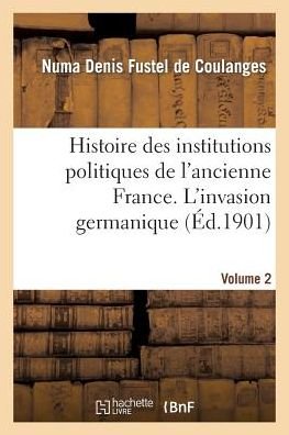 Cover for Numa Denis Fustel De Coulanges · Histoire Des Institutions Politiques de l'Ancienne France Volume 2 (Paperback Bog) (2014)