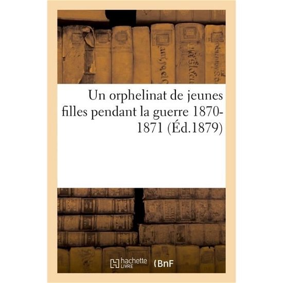 Cover for Ressayre · Un Orphelinat de Jeunes Filles Pendant La Guerre 1870-1871 (Paperback Bog) (2016)