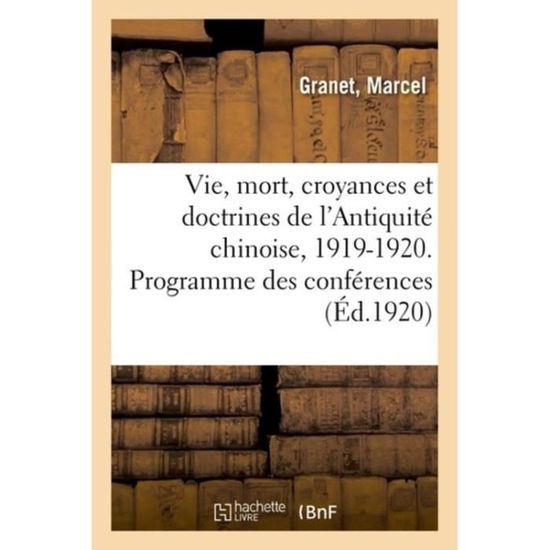 Cover for Marcel Granet · La Vie Et La Mort, Croyances Et Doctrines de l'Antiquite Chinoise. Rapport Sur l'Exercice 1919-1920 (Paperback Book) (2018)