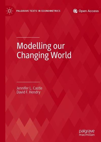 Cover for Jennifer L. Castle · Modelling our Changing World - Palgrave Texts in Econometrics (Hardcover Book) [1st ed. 2019 edition] (2019)