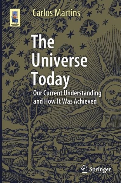 Cover for Carlos Martins · The Universe Today: Our Current Understanding and How It Was Achieved - Astronomers' Universe (Taschenbuch) [1st ed. 2020 edition] (2020)