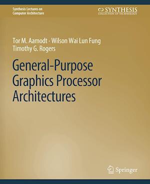 Cover for Tor M. Aamodt · General-Purpose Graphics Processor Architectures - Synthesis Lectures on Computer Architecture (Paperback Book) (2018)