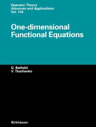Cover for Genrich Belitskii · One-dimensional Functional Equations - Operator Theory: Advances and Applications (Paperback Book) [Softcover reprint of the original 1st ed. 2003 edition] (2012)