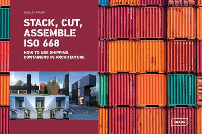 Cover for Sibylle Kramer · Stack, Cut, Assemble ISO 668: How to use shipping containers in architecture (Hardcover Book) (2018)