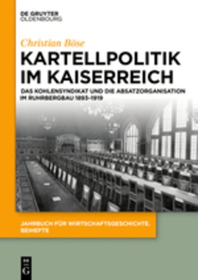 Kartellpolitik im Kaiserreich - Böse - Books -  - 9783110574319 - June 11, 2018