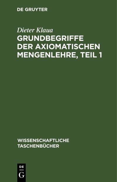 Cover for Dieter Klaua · Grundbegriffe der Axiomatischen Mengenlehre, Teil 1 (Book) (1974)