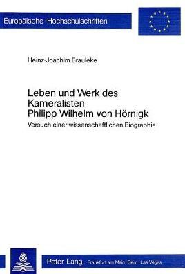 Cover for Brauleke Heinz-Joachim Brauleke · Leben und Werk des Kameralisten Philipp Wilhelm von Hoernigk: Versuch einer wissenschaftlichen Biographie (Paperback Book) (1978)