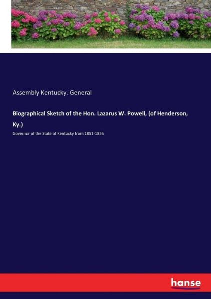 Cover for Assembly Kentucky General · Biographical Sketch of the Hon. Lazarus W. Powell, (of Henderson, Ky.): Governor of the State of Kentucky from 1851-1855 (Paperback Book) (2017)