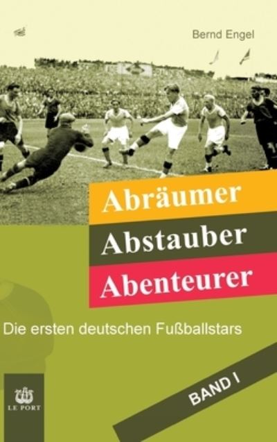 Cover for Bernd Engel · Abraumer, Abstauber, Abenteurer. Band I (Hardcover Book) (2021)