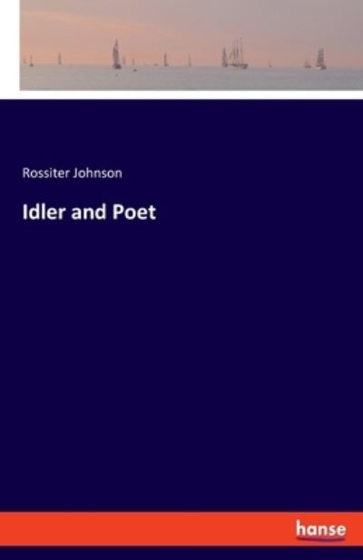 Cover for Rossiter Johnson · Idler and Poet (Paperback Book) (2021)