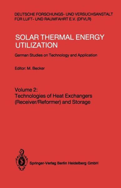 Cover for Becker M · Solar Thermal Energy Utilization: German Studies on Technology and Applications. Volume 2: Technologies of Heat Exchangers (Receiver / Reformer) and Storage (Paperback Book) (1987)