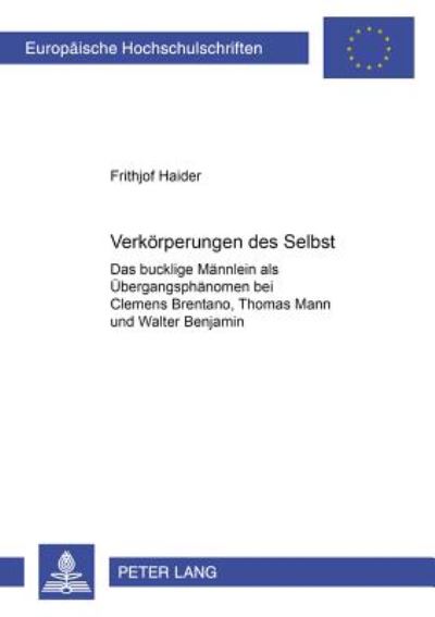 Cover for Haider Frithjof Haider · Verkoerperungen des Selbst: Das bucklige Maennlein als Uebergangsphaenomen bei Clemens Brentano, Thomas Mann und Walter Benjamin (Paperback Book) (2003)