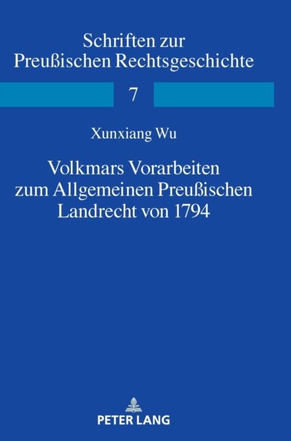 Cover for Xunxiang Wu · Volkmars Vorarbeiten zum Allgemeinen Preussischen Landrecht von 1794 - Schriften Zur Preussischen Rechtsgeschichte (Gebundenes Buch) (2021)