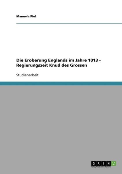 Die Eroberung Englands im Jahre 10 - Piel - Books - GRIN Verlag - 9783638849319 - November 10, 2013