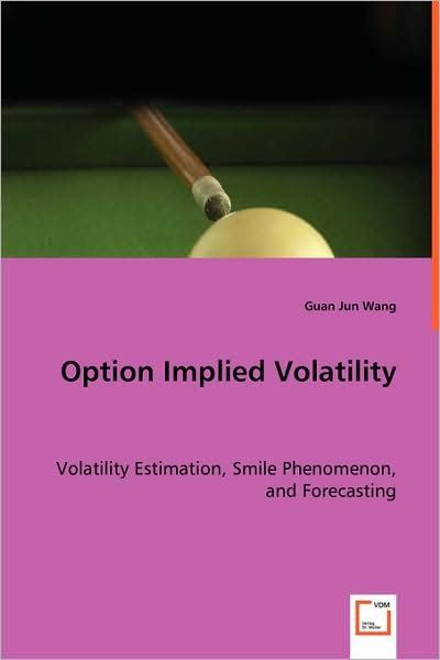 Option Implied Volatility - Guan Jun Wang - Books - VDM Verlag - 9783639066319 - August 4, 2008