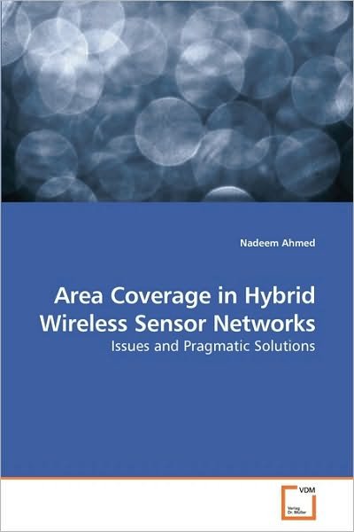 Area Coverage in Hybrid Wireless Sensor Networks: Issues and Pragmatic Solutions - Nadeem Ahmed - Bøker - VDM Verlag Dr. Müller - 9783639219319 - 20. januar 2010
