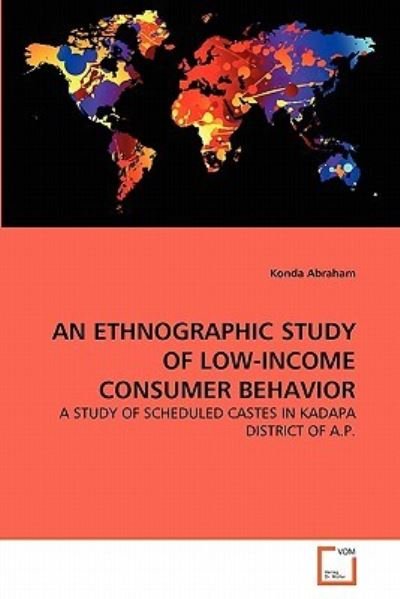 Cover for Konda Abraham · An Ethnographic Study of Low-income Consumer Behavior: a Study of Scheduled Castes in Kadapa District of A.p. (Pocketbok) (2011)