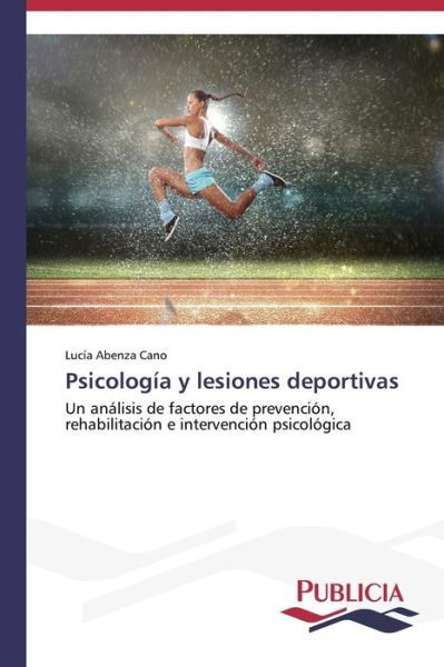 Cover for Lucía Abenza Cano · Psicología Y Lesiones Deportivas: Un Análisis De Factores De Prevención, Rehabilitación E Intervención Psicológica (Paperback Bog) [Spanish edition] (2014)