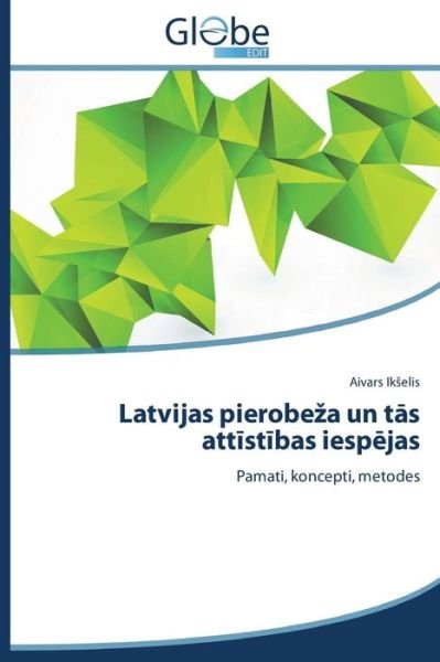 Cover for Aivars Ikselis · Latvijas Pierobeza Un Tas Attistibas Iespejas: Pamati, Koncepti, Metodes (Pocketbok) [Latvian edition] (2014)