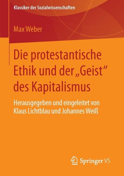 Cover for Weber, Max (Late of the Universities of Freiburg Heidelburg and Munich) · Die Protestantische Ethik Und Der &quot;geist&quot; Des Kapitalismus: Neuausgabe Der Ersten Fassung Von 1904-05 Mit Einem Verzeichnis Der Wichtigsten Zusatze Und Veranderungen Aus Der Zweiten Fassung Von 1920. Herausgegeben Und Eingeleitet Von Klaus Lichtblau Und J (Paperback Book) [1. Aufl. 2016 edition] (2015)