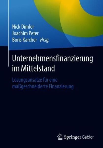 Cover for Dimler  Nick · Unternehmensfinanzierung Im Mittelstand: Loesungsansatze Fur Eine Massgeschneiderte Finanzierung (Paperback Book) [1. Aufl. 2018 edition] (2018)