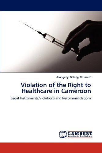 Cover for Asonganyi Defang Akuakem · Violation of the Right to Healthcare in Cameroon: Legal Instruments,violations and Recommendations (Paperback Book) (2012)