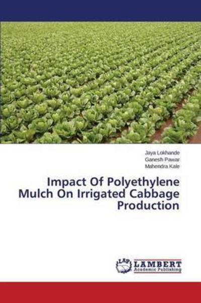 Cover for Lokhande Jaya · Impact of Polyethylene Mulch on Irrigated Cabbage Production (Paperback Book) (2015)