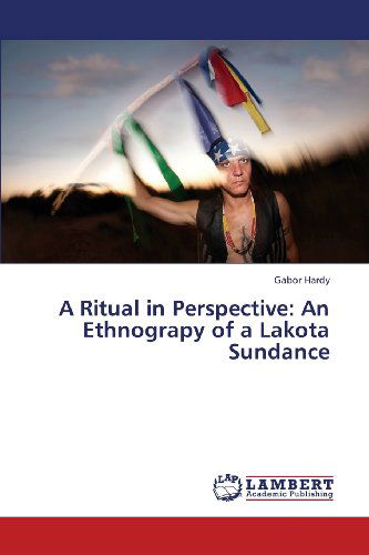 Cover for Gabor Hardy · A Ritual in Perspective: an Ethnograpy of a Lakota Sundance (Paperback Book) (2013)