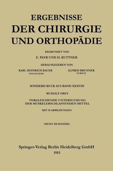 Cover for Rudolf Frey · V. Vergleichende Untersuchung Der Muskelerschlaffenden Mittel - Ergebnisse Der Chirurgie Und Orthopadie (Paperback Bog) [Softcover Reprint of the Original 1st 1953 edition] (1953)