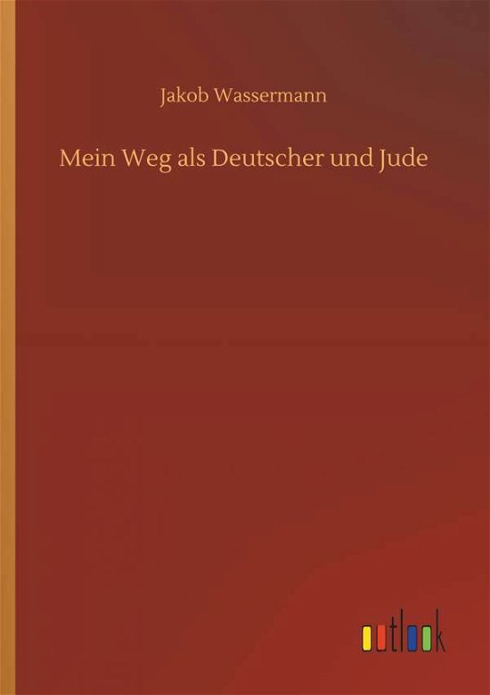 Cover for Jakob Wassermann · Mein Weg ALS Deutscher Und Jude (Paperback Book) (2018)