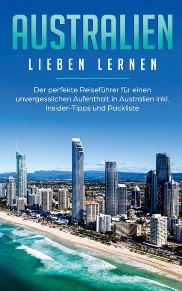 Cover for Madeleine Siemers · Australien lieben lernen: Der perfekte Reisefuhrer fur einen unvergesslichen Aufenthalt in Australien inkl. Insider-Tipps und Packliste (Paperback Book) (2020)