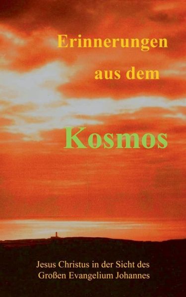 Cover for Klaus Dietze · Erinnerungen aus dem Kosmos: Jesus Christus in der Sicht des Grossen Evangelium Johannes (Paperback Book) (2020)
