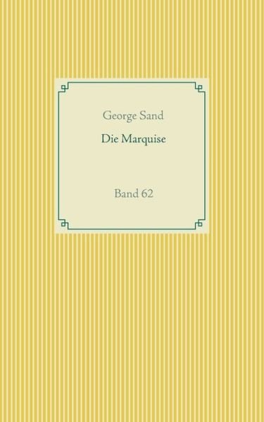 Die Marquise: Band 62 - George Sand - Bøger - Books on Demand - 9783751919319 - 23. april 2020