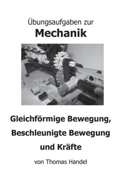 UEbungsaufgaben zur Mechanik: Gleichfoermige Bewegung, Beschleunigte Bewegung und Krafte - Thomas Handel - Bøger - Books on Demand - 9783751922319 - 29. april 2020