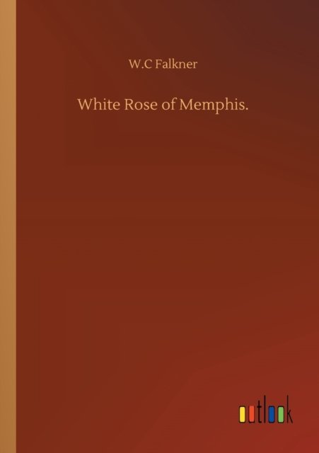 Cover for W C Falkner · White Rose of Memphis. (Paperback Bog) (2020)
