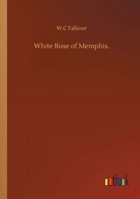 Cover for W C Falkner · White Rose of Memphis. (Paperback Bog) (2020)