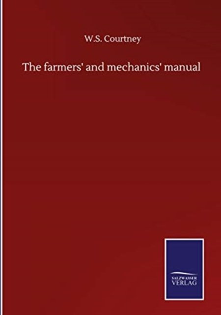 Cover for W S Courtney · The farmers' and mechanics' manual (Hardcover bog) (2020)
