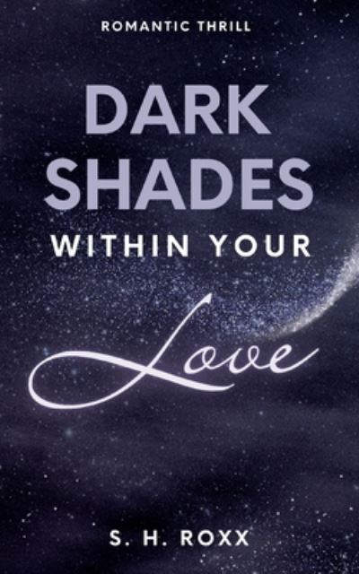 Cover for S. H. Roxx · Dark Shades Within Your Love (Book) (2024)