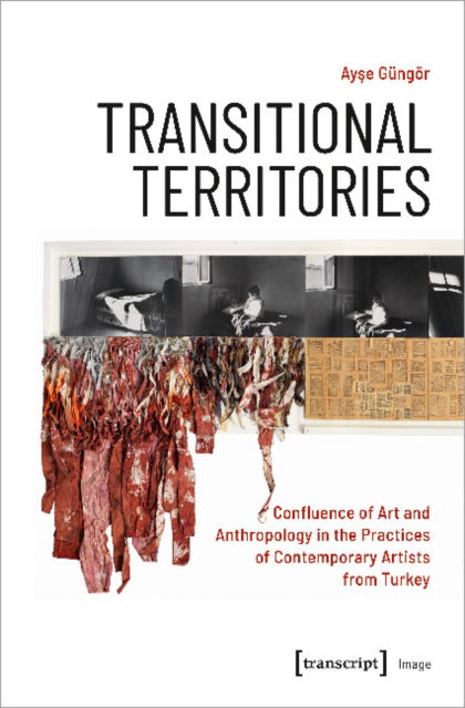 Cover for Ayse Gungor · Transitional Territories: Confluence of Art and Anthropology in the Practices of Contemporary Artists from Turkey - Image (Paperback Book) (2022)