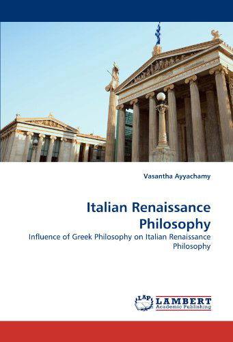 Cover for Vasantha Ayyachamy · Italian Renaissance Philosophy: Influence of Greek Philosophy on Italian Renaissance Philosophy (Pocketbok) (2010)