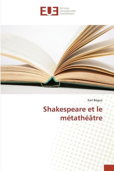 Cover for Begue Karl · Shakespeare et Le Metatheatre (Paperback Book) (2018)