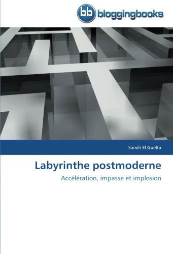 Cover for Samih El Guelta · Labyrinthe Postmoderne: Accélération, Impasse et Implosion (Paperback Book) [French edition] (2018)