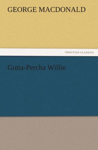 Cover for George Macdonald · Gutta-percha Willie (Tredition Classics) (Paperback Book) (2011)