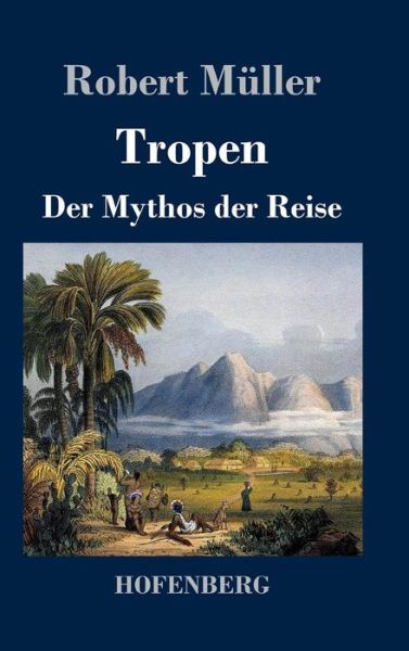 Cover for Robert Muller · Tropen. Der Mythos Der Reise (Hardcover Book) (2013)