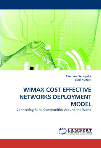 Cover for Ziad Hunaiti · Wimax Cost Effective Networks Deployment Model: Connecting Rural Communities Around the World (Taschenbuch) (2010)