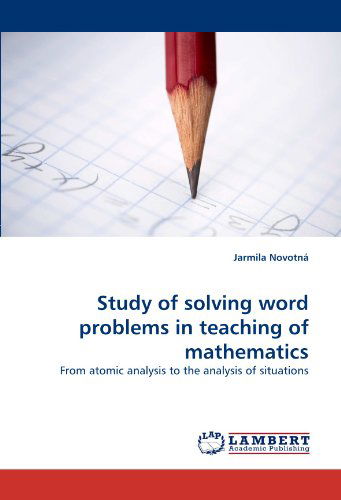 Cover for Jarmila Novotná · Study of Solving Word Problems in Teaching of Mathematics: from Atomic Analysis to the Analysis of Situations (Paperback Book) (2010)