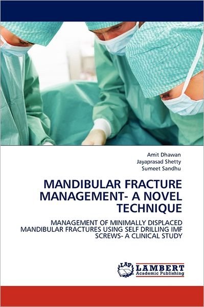 Cover for Sumeet Sandhu · Mandibular Fracture Management- a Novel Technique: Management of Minimally Displaced Mandibular Fractures Using Self Drilling Imf Screws- a Clinical Study (Paperback Book) (2011)
