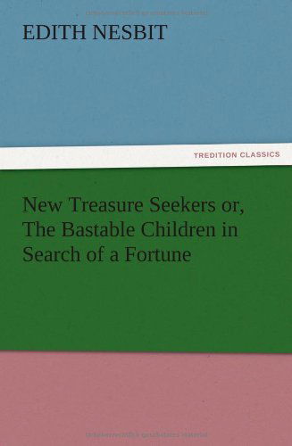 New Treasure Seekers Or, the Bastable Children in Search of a Fortune - E. (Edith) Nesbit - Books - TREDITION CLASSICS - 9783847221319 - December 13, 2012