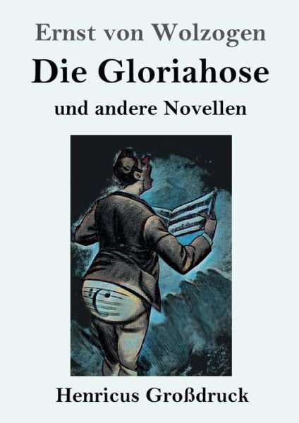 Cover for Ernst Von Wolzogen · Die Gloriahose (Grossdruck) (Paperback Book) (2019)